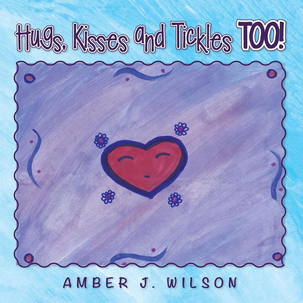 Hugs Kisses and Tickles Too!