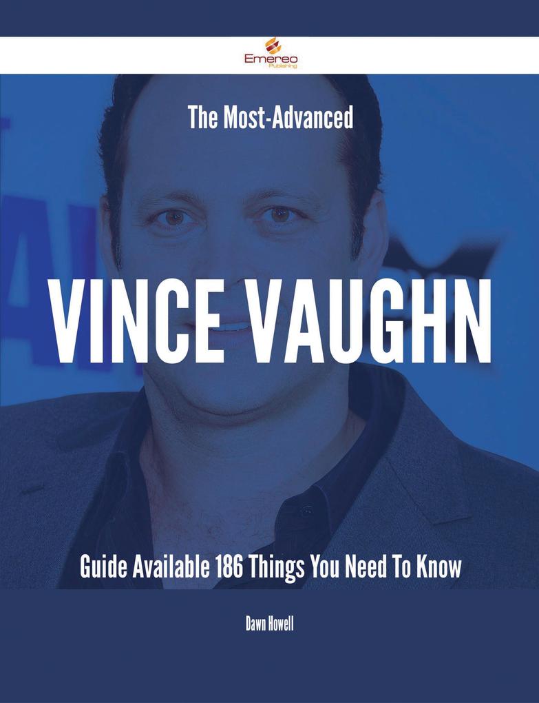 The Most-Advanced Vince Vaughn Guide Available - 186 Things You Need To Know