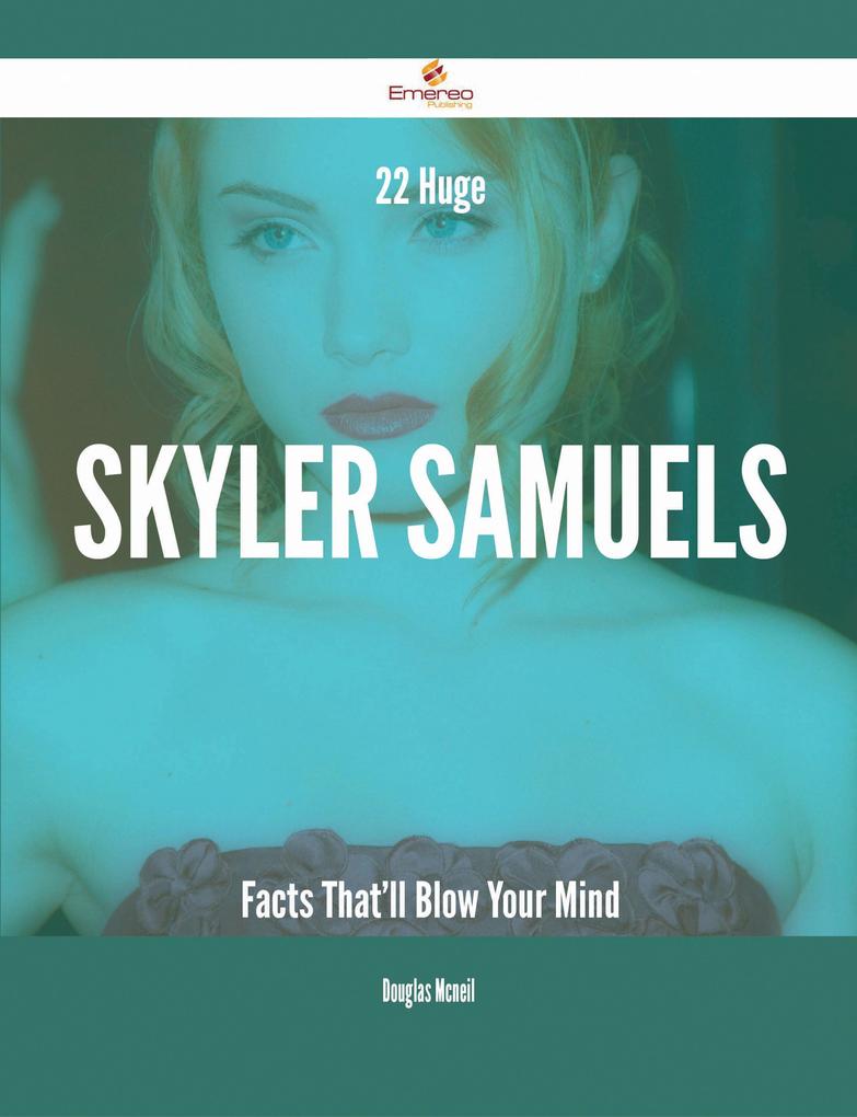 22 Huge Skyler Samuels Facts That‘ll Blow Your Mind