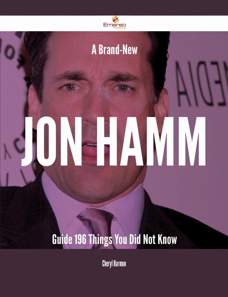 A Brand-New Jon Hamm Guide - 196 Things You Did Not Know