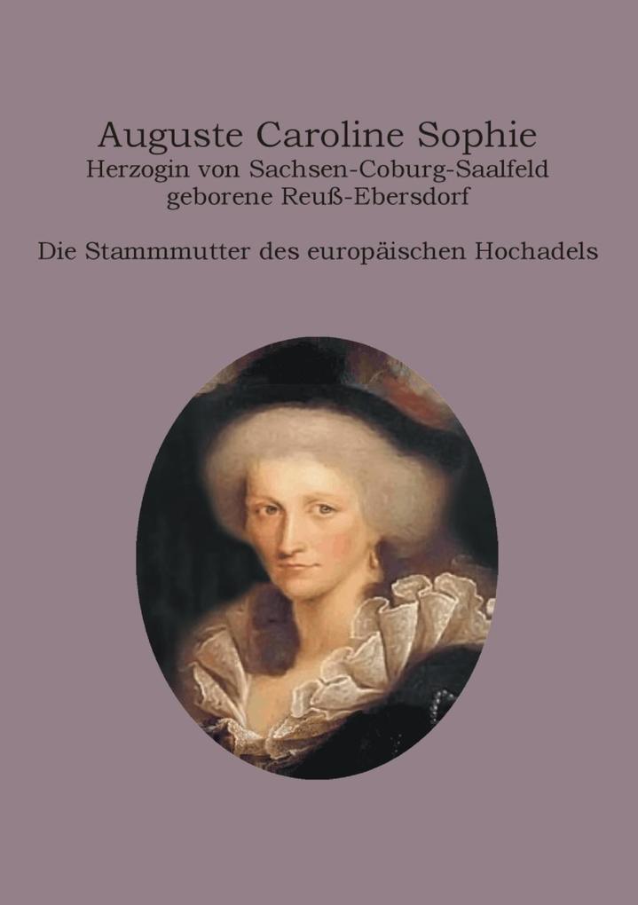 Auguste Caroline Sophie Herzogin von Sachsen-Coburg-Saalfeld geborene Reuß-Ebersdorf