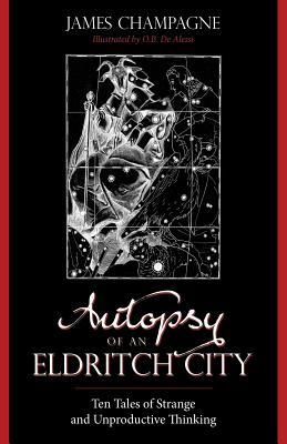 Autopsy of an Eldritch City: Ten Tales of Strange and Unproductive Thinking