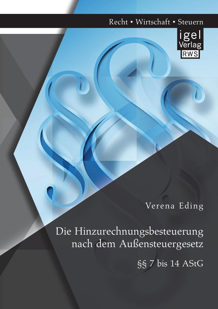 Die Hinzurechnungsbesteuerung nach dem Außensteuergesetz: §§ 7 bis 14 AStG