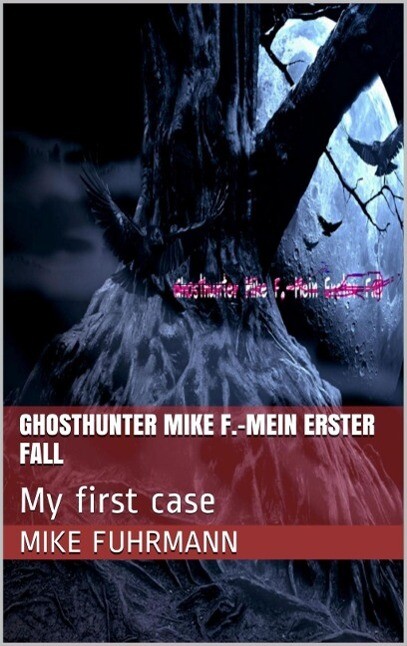 Ghosthunter Mike F.-Mein erster Fall