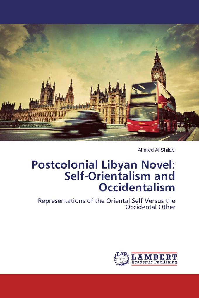 Postcolonial Libyan Novel: Self-Orientalism and Occidentalism