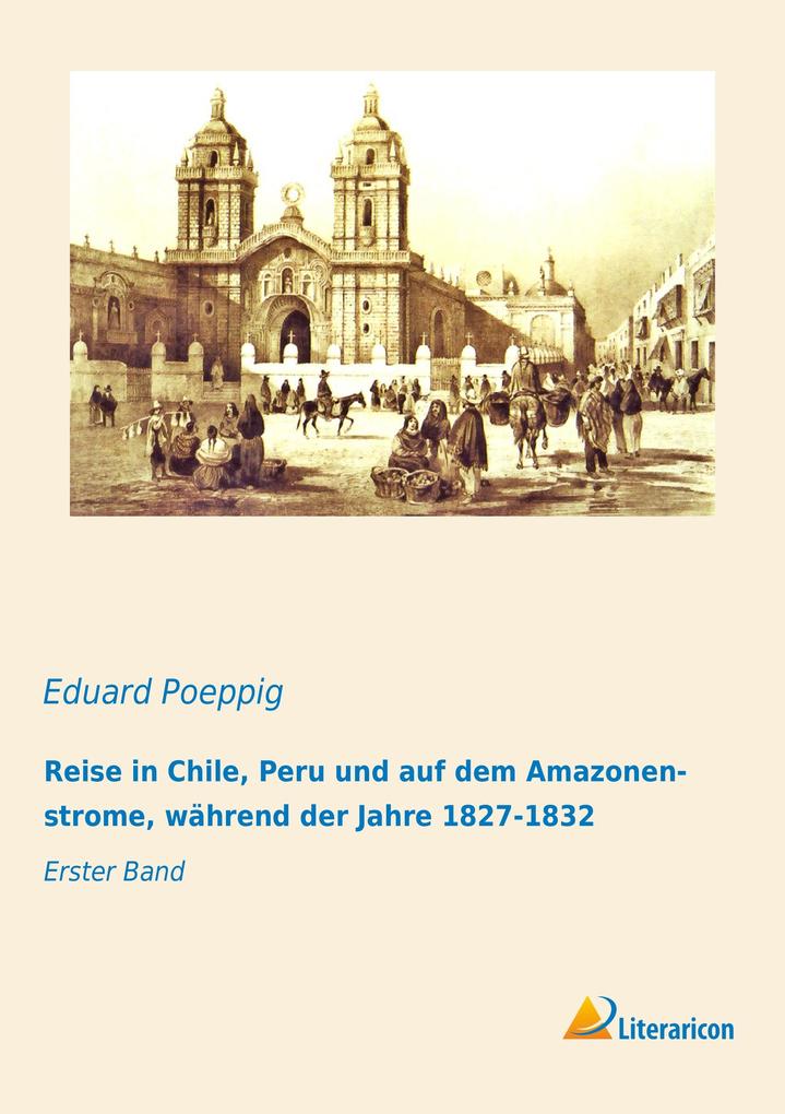 Reise in Chile Peru und auf dem Amazonenstrome während der Jahre 1827-1832