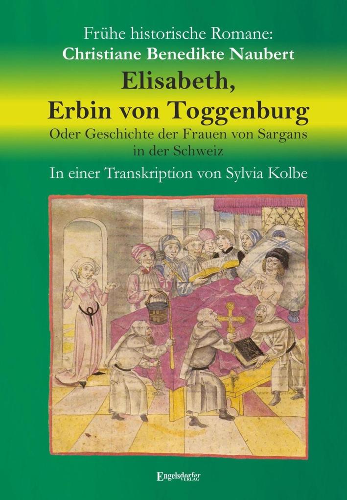 Elisabeth Erbin von Toggenburg. Oder Geschichte der Frauen von Sargans in der Schweiz