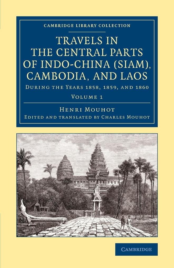Travels in the Central Parts of Indo-China (Siam) Cambodia and Laos