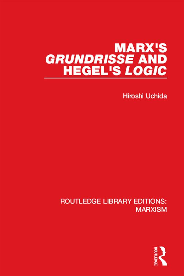 Marx‘s ‘Grundrisse‘ and Hegel‘s ‘Logic‘ (RLE Marxism)