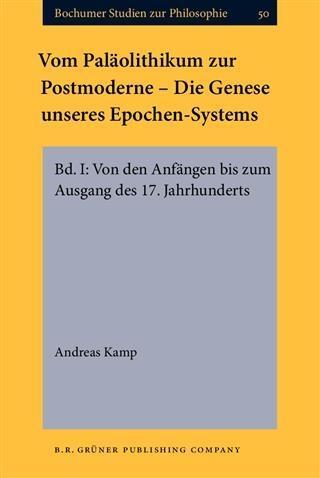 Vom Palaolithikum zur Postmoderne - Die Genese unseres Epochen-Systems - Andreas Kamp