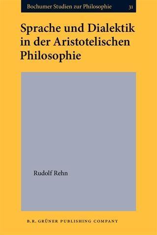 Sprache und Dialektik in der Aristotelischen Philosophie - Rudolf Rehn