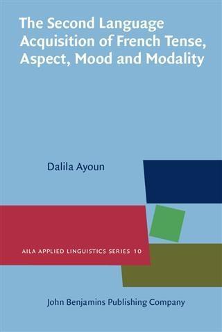 Second Language Acquisition of French Tense Aspect Mood and Modality