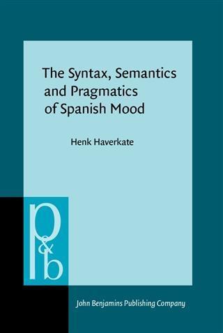 Syntax Semantics and Pragmatics of Spanish Mood