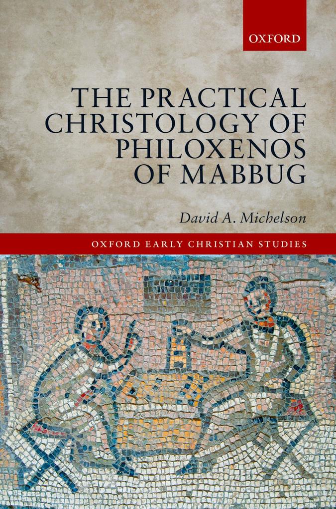 The Practical Christology of Philoxenos of Mabbug