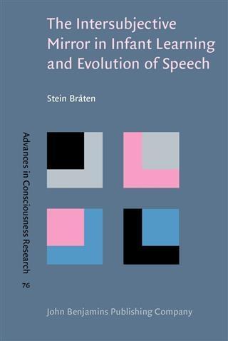 Intersubjective Mirror in Infant Learning and Evolution of Speech - Stein Braten