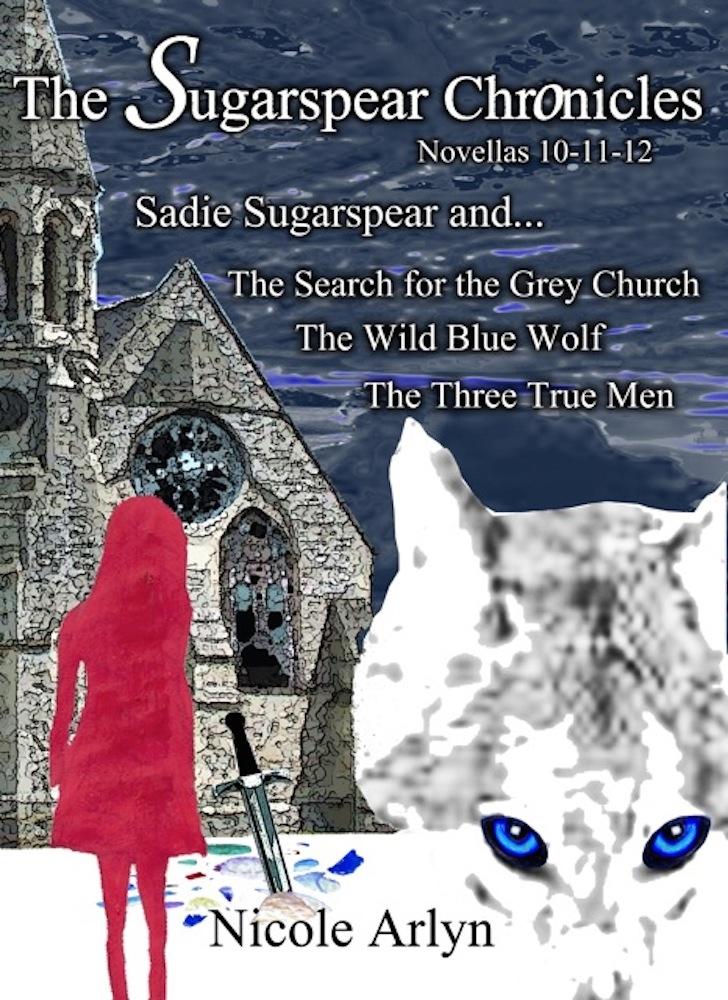 Sadie Sugarspear and the Search for the Grey Church the Wild Blue Wolf and the Three True Men
