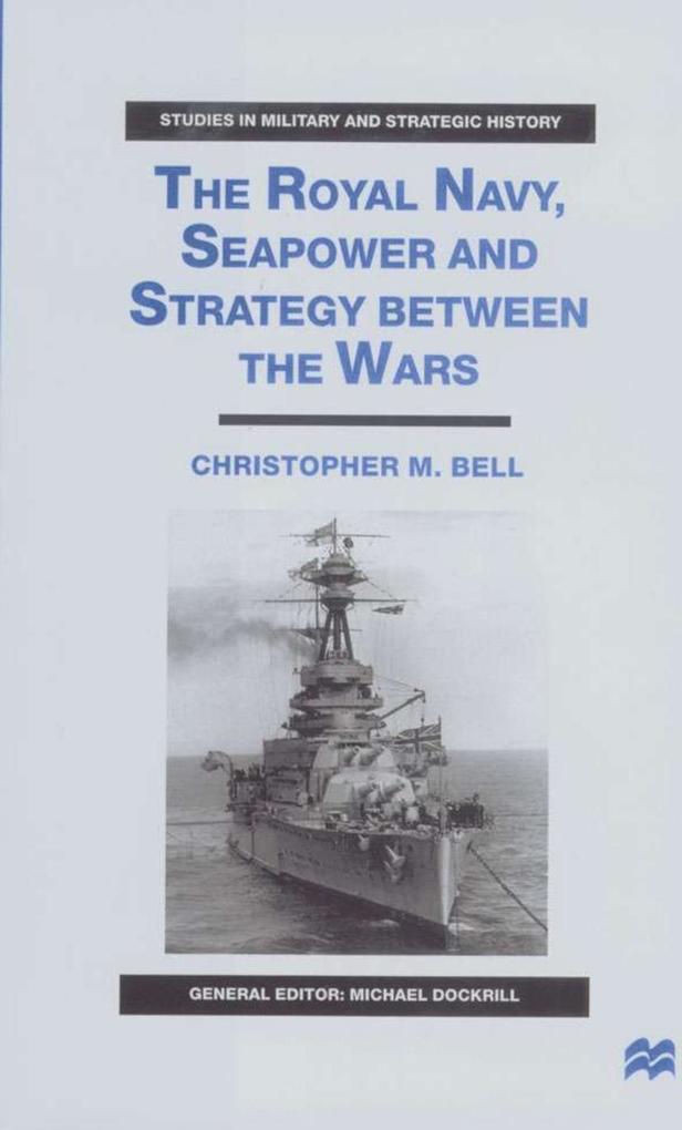 The Royal Navy Seapower and Strategy Between the Wars