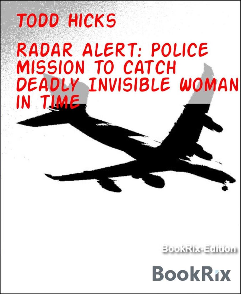 Radar Alert: Police Mission to catch Deadly Invisible Woman in time