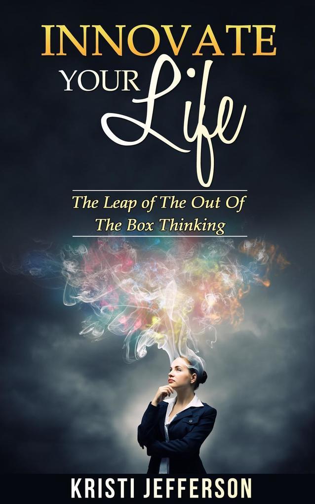 nnovate Your Life: The Leap of the Out of The Box Thinking