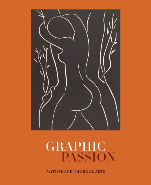 Graphic Passion: Matisse and the Book Arts - John Bidwell