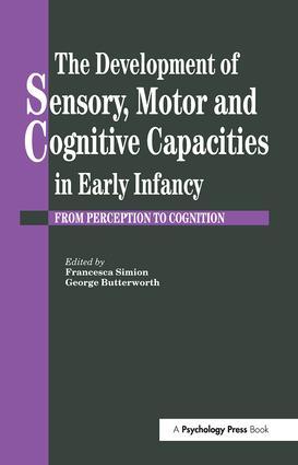 The Development of Sensory Motor and Cognitive Capacities in Early Infancy