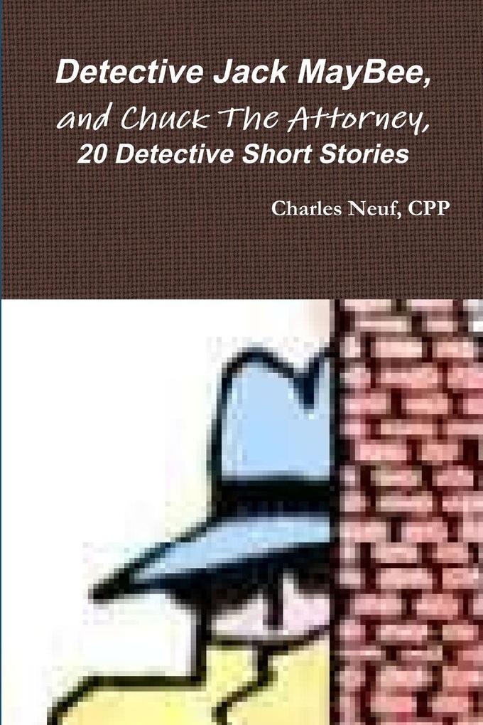 Detective Jack MayBee and Chuck The Attorney 20 Detective Short Stories