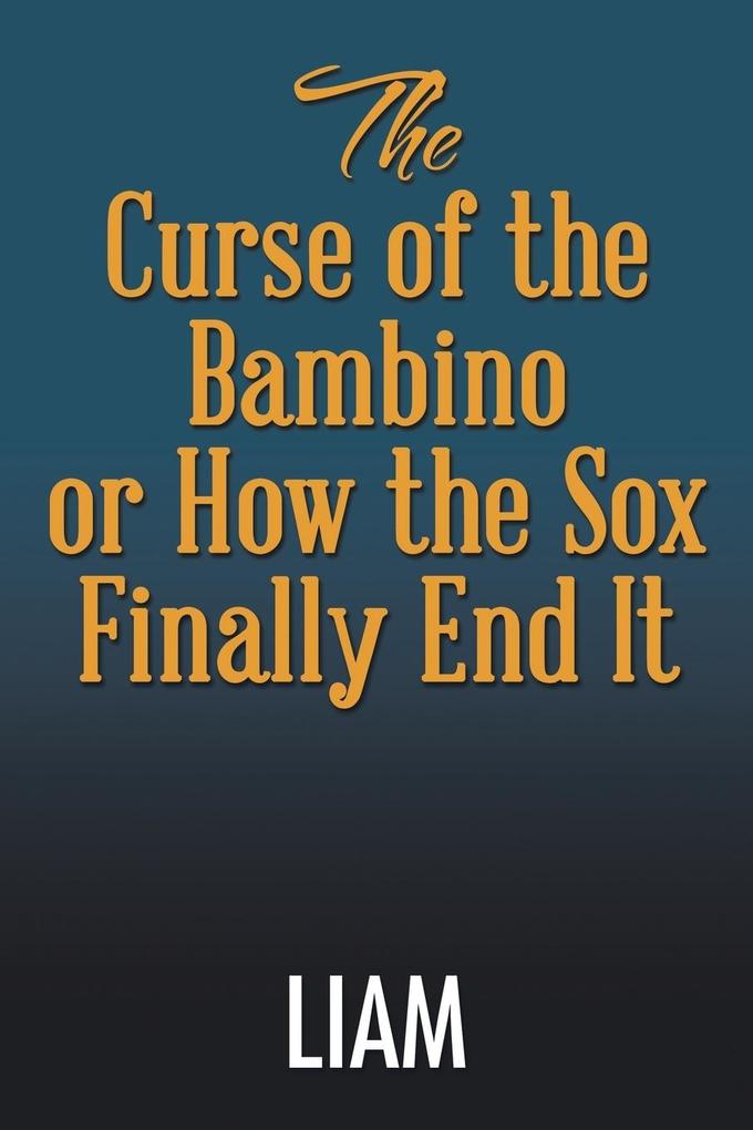 The Curse of the Bambino or How the Sox Finally End It