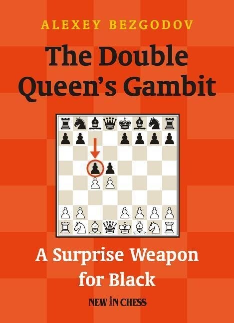 The Double Queen's Gambit: A Surprise Weapon for Black - Alexey Bezgodov