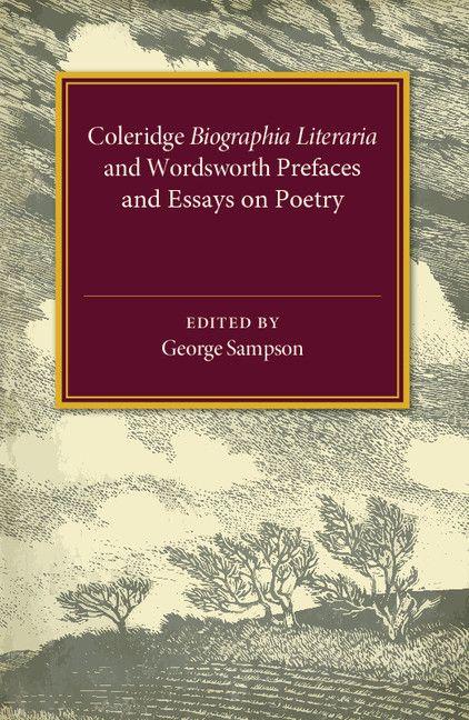 Coleridge Biographia Literaria Chapters I-IV XIV-XXII Wordsworth Prefaces and Essays on Poetry 1800-1815