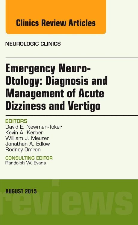 Emergency Neuro-Otology: Diagnosis and Management of Acute Dizziness and Vertigo An Issue of Neurol