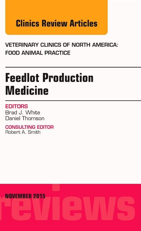 Feedlot Production Medicine an Issue of Veterinary Clinics of North America: Food Animal Practice