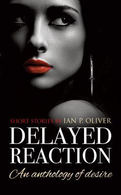 Delayed Reaction: An anthology of desire