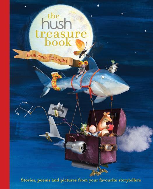 The Hush Treasure Book: Stories Poems and Pictures from Your Favourite Storytellers
