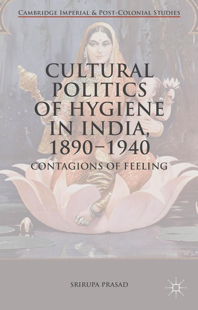 Cultural Politics of Hygiene in India 1890-1940
