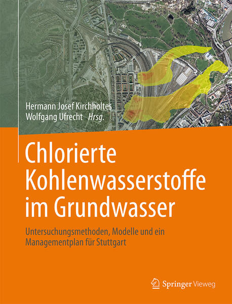 Chlorierte Kohlenwasserstoffe im Grundwasser - Hermann Josef Kirchholtes/ Wolfgang Ufrecht/ Achim Carle/ Thomas Ertel/ Ulrich Lang