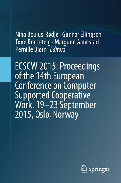 ECSCW 2015: Proceedings of the 14th European Conference on Computer Supported Cooperative Work 19-23 September 2015 Oslo Norway