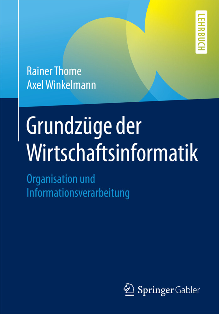 Grundzüge der Wirtschaftsinformatik - Rainer Thome/ Axel Winkelmann