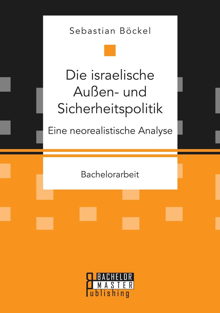Die israelische Außen- und Sicherheitspolitik: Eine neorealistische Analyse