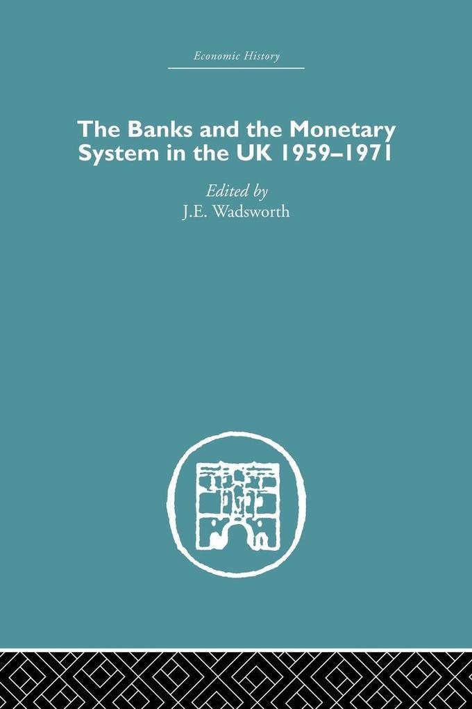 The Banks and the Monetary System in the UK 1959-1971