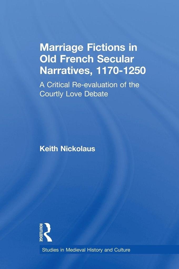 Marriage Fictions in Old French Secular Narratives 1170-1250