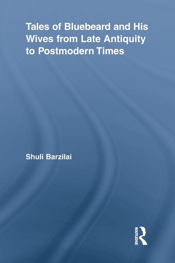 Tales of Bluebeard and His Wives from Late Antiquity to Postmodern Times