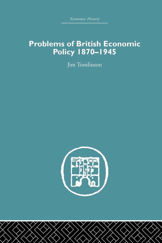 Problems of British Economic Policy 1870-1945
