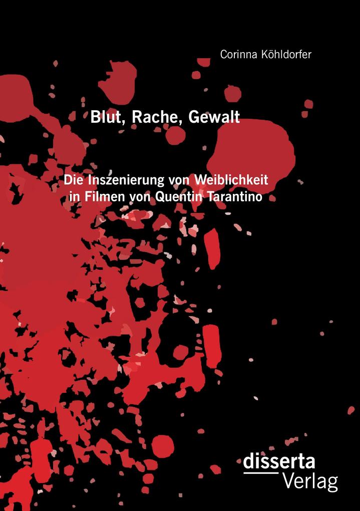 Blut Rache Gewalt. Die Inszenierung von Weiblichkeit in Filmen von Quentin Tarantino