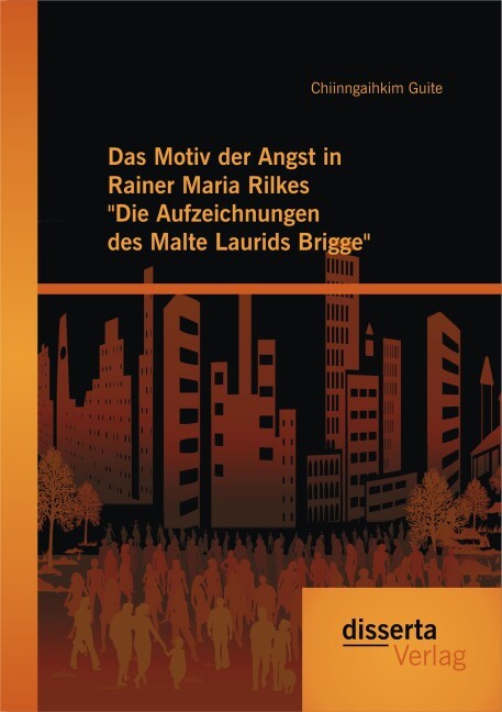 Das Motiv der Angst in Rainer Maria Rilkes Die Aufzeichnungen des Malte Laurids Brigge