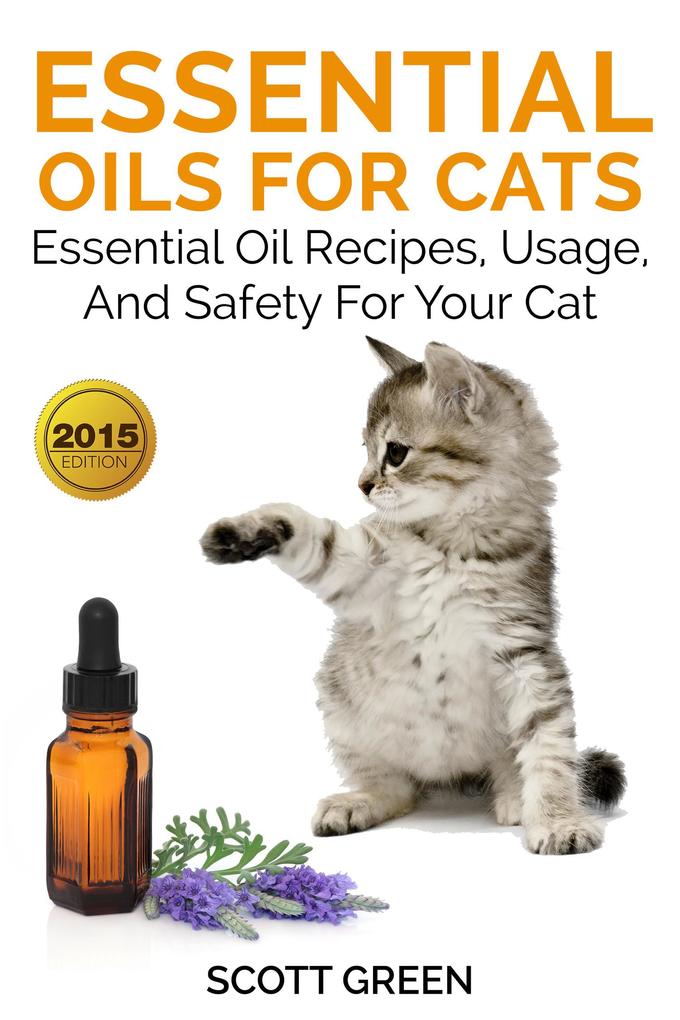 Essential Oils For Cats : Essential Oil Recipes Usage And Safety For Your Cat (The Blokehead Success Series)