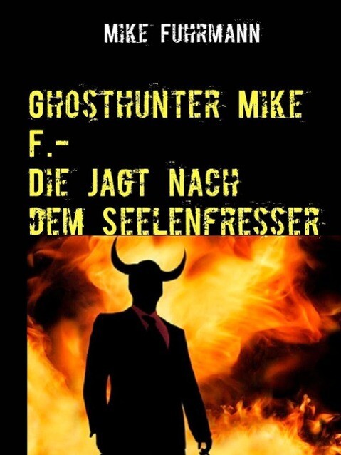 Ghosthunter Mike F.-Die Jagt nach dem Seelenfresser
