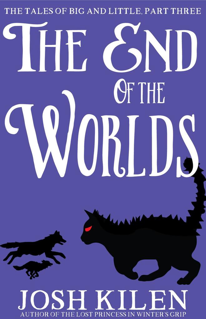 The End of The Worlds (The Tales of Big and Little #3)