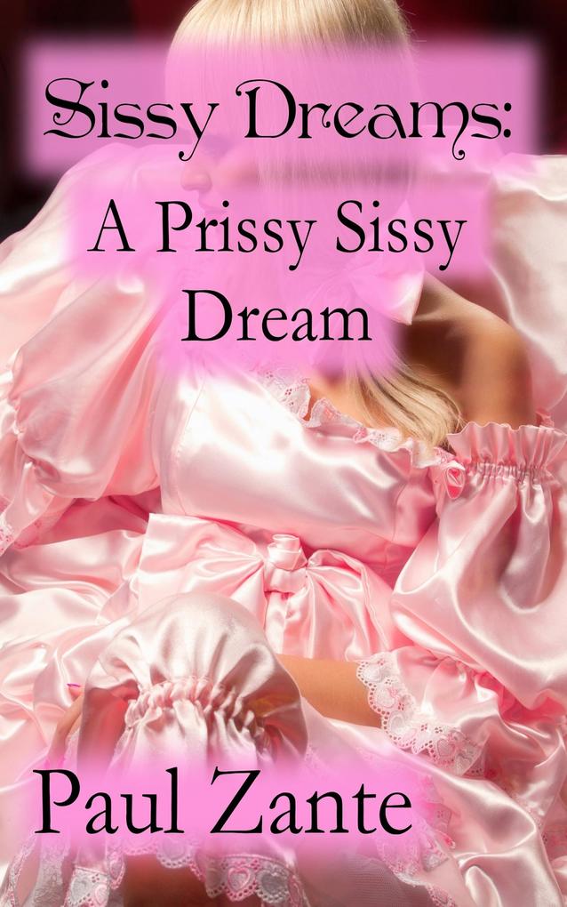 Sissy Dreams: A Prissy Sissy Dream
