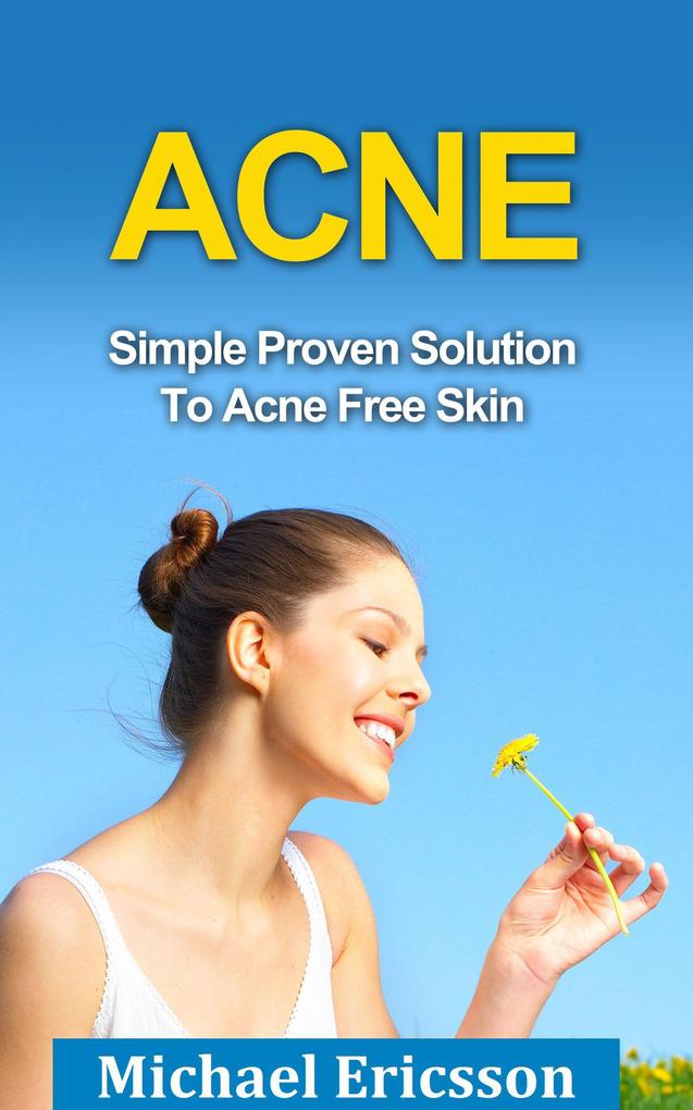 Acne: Simple Proven Solution To Acne Free Skin