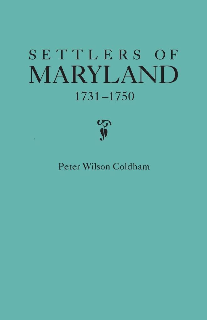 Settlers of Maryland 1731-1750 - Peter Wilson Coldham